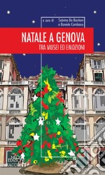 Natale a Genova. Tra musei e emozioni libro