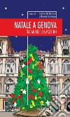 Natale a Genova. Tra musei e emozioni libro