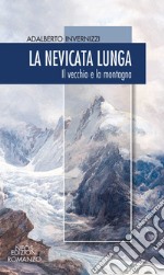 La nevicata lunga. Il vecchio e la montagna libro