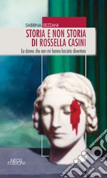 Storia e non storia di Rossella Casini. La donna che non mi hanno lasciato diventare libro