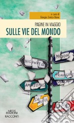 Pagine in viaggio. Sulle vie del mondo libro