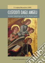 Custoditi dagli angeli. Secondo l'angelologia del ven. Pio Bruno Lanteri libro