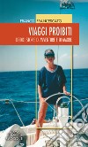 Viaggi proibiti. Dodici storie di avventure e di amore libro di Francescato Franco