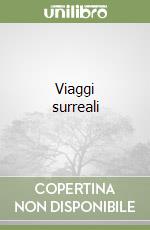 Viaggi surreali libro