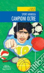 Campioni oltre. Sport mirabilia libro