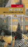 White Christmas. Pagine dalla letteratura inglese e americana libro di Bertinetti P. (cur.)