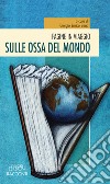 Pagine in viaggio. Sulle ossa del mondo libro