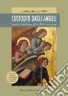 Custoditi dagli angeli. Secondo l'angelologia del ven. Pio Bruno Lanteri libro di Brustolon Andrea Omv