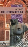 Diciotto monumenti per Milano libro