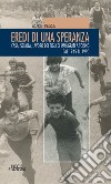 Eredi di una speranza. Casa, scuola, lavoro dei figli degli immigrati a Torino dal 1945 al 1990 libro di Pesce Boris