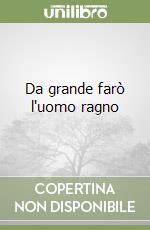 Da grande farò l'uomo ragno libro