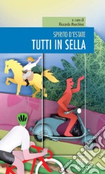 Tutti in sella. Spirito d'estate libro