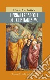 I primi tre secoli del cristianesimo libro di Brustolon Andrea