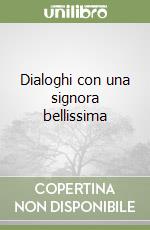 Dialoghi con una signora bellissima libro