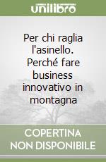 Per chi raglia l'asinello. Perché fare business innovativo in montagna libro