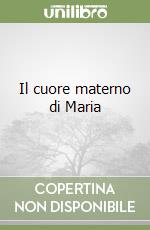 Il cuore materno di Maria libro