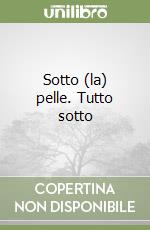 Sotto (la) pelle. Tutto sotto libro