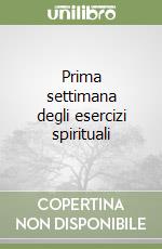 Prima settimana degli esercizi spirituali libro