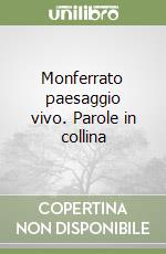 Monferrato paesaggio vivo. Parole in collina libro