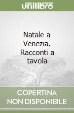 Natale a Venezia. Racconti a tavola libro