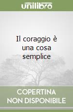 Il coraggio è una cosa semplice