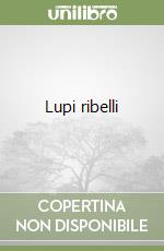 Lupi ribelli libro