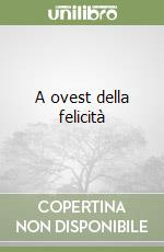 A ovest della felicità libro