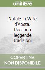 Natale in Valle d'Aosta. Racconti leggende tradizioni libro