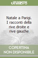 Natale a Parigi. I racconti della rive droite e rive gauche libro