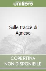 Sulle tracce di Agnese