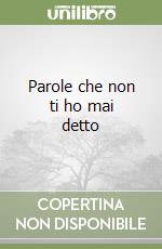 Parole che non ti ho mai detto libro