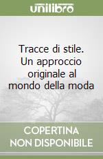 Tracce di stile. Un approccio originale al mondo della moda libro
