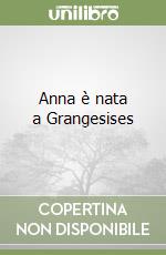 Anna è nata a Grangesises libro