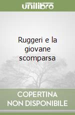 Ruggeri e la giovane scomparsa libro