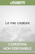 Le mie creature libro