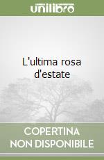 L'ultima rosa d'estate libro