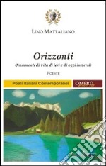 Orizzonti. Frammenti di vita di ieri e di oggi in versi libro