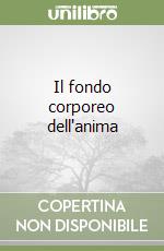 Il fondo corporeo dell'anima libro