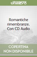 Romantiche rimembranze. Con CD Audio libro