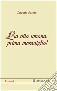 La vita umana. Prima meraviglia! libro