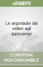 Le argonaute dai velieri agli ippocampi libro