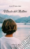 Il bacio del mattino libro di D'Arco Aste Aldo