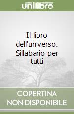 Il libro dell'universo. Sillabario per tutti libro