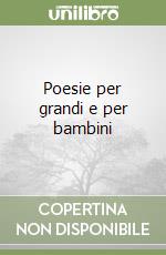 Poesie per grandi e per bambini libro