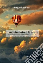 Il movimento e le soste. Saggi e recensioni letterarie (2014-2016) e uno sguardo sulle arti visive (2005-2016) libro