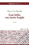 Così bella, ma tanto fragile libro