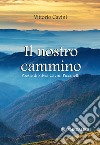 Il nostro cammino. Poesie di Silvia Cavini Piccinelli libro