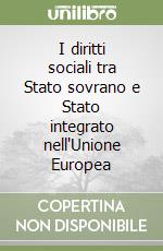 I diritti sociali tra Stato sovrano e Stato integrato nell'Unione Europea