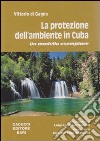 La protezione dell'ambiente in Cuba. Un modello esemplare libro di Di Cagno Vittorio