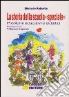 La storia della scuola «speciale». Problemi educativi e didattici libro di De Robertis Silvia